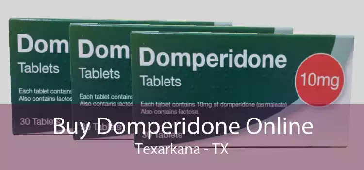 Buy Domperidone Online Texarkana - TX